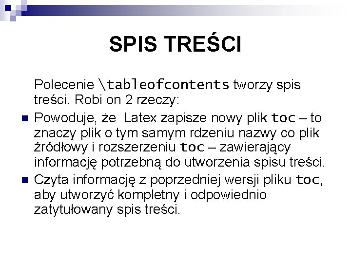 SPIS TREŚCI n n Polecenie tableofcontents tworzy spis treści. Robi on 2 rzeczy: Powoduje,