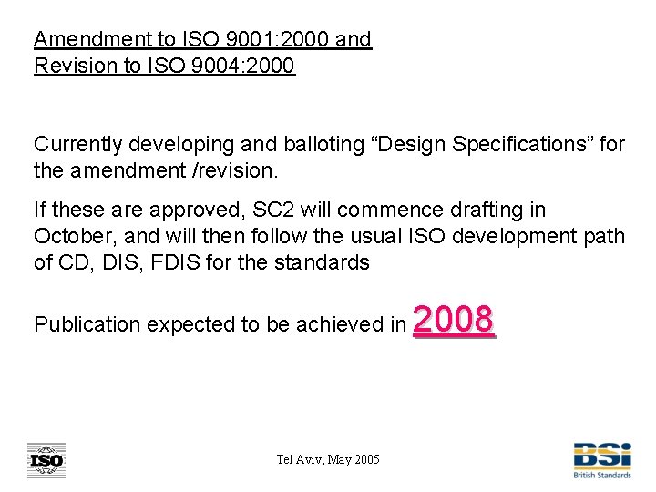 Amendment to ISO 9001: 2000 and Revision to ISO 9004: 2000 Currently developing and