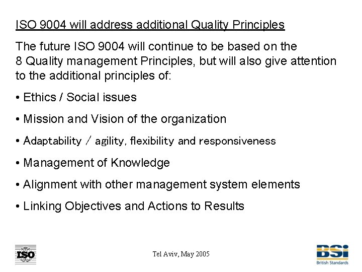 ISO 9004 will address additional Quality Principles The future ISO 9004 will continue to