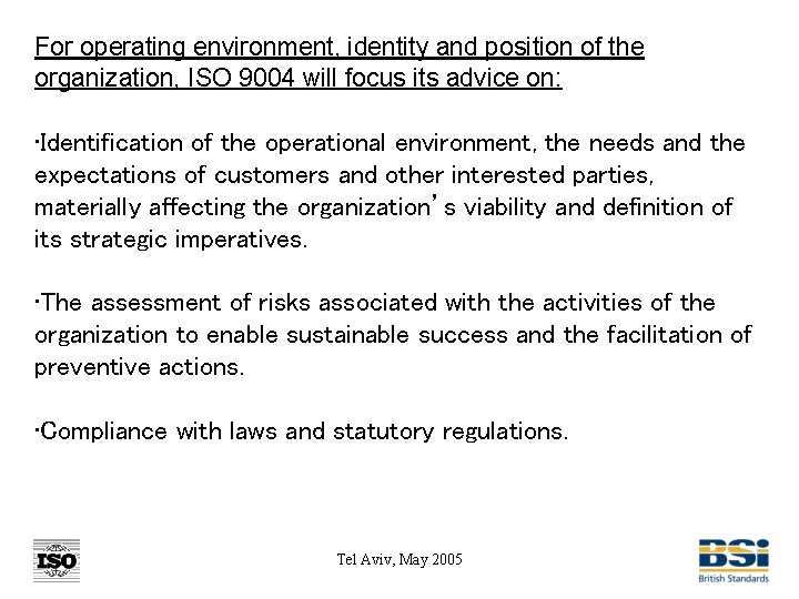 For operating environment, identity and position of the organization, ISO 9004 will focus its