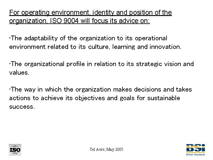 For operating environment, identity and position of the organization, ISO 9004 will focus its