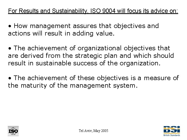 For Results and Sustainability, ISO 9004 will focus its advice on: • How management