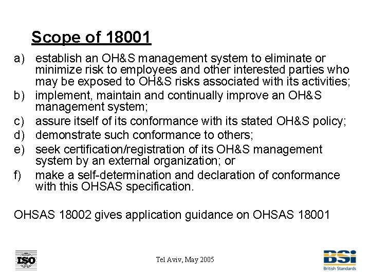 Scope of 18001 a) establish an OH&S management system to eliminate or minimize risk