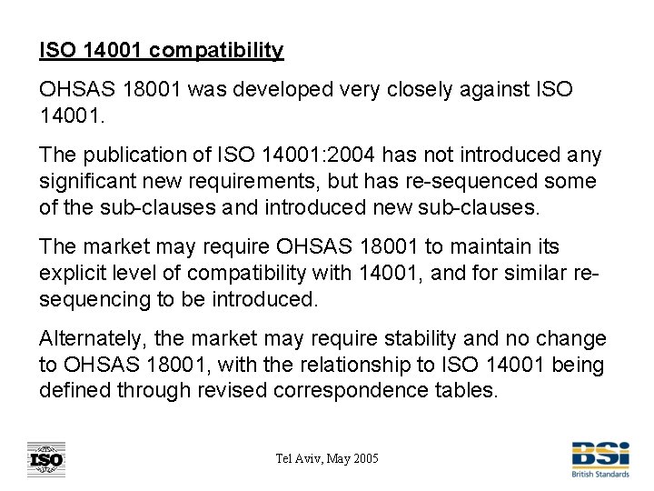 ISO 14001 compatibility OHSAS 18001 was developed very closely against ISO 14001. The publication