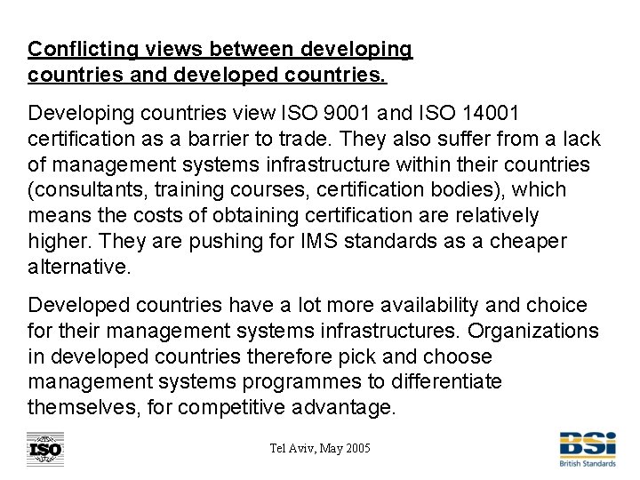 Conflicting views between developing countries and developed countries. Developing countries view ISO 9001 and