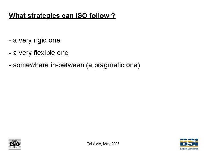 What strategies can ISO follow ? - a very rigid one - a very