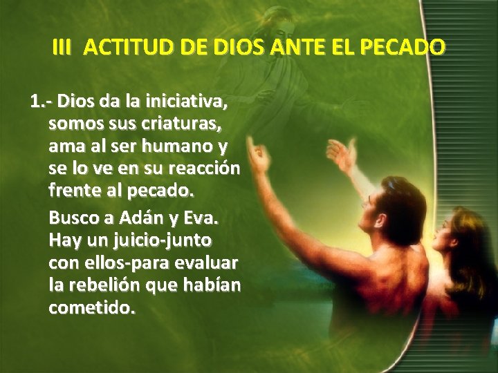 III ACTITUD DE DIOS ANTE EL PECADO 1. - Dios da la iniciativa, somos