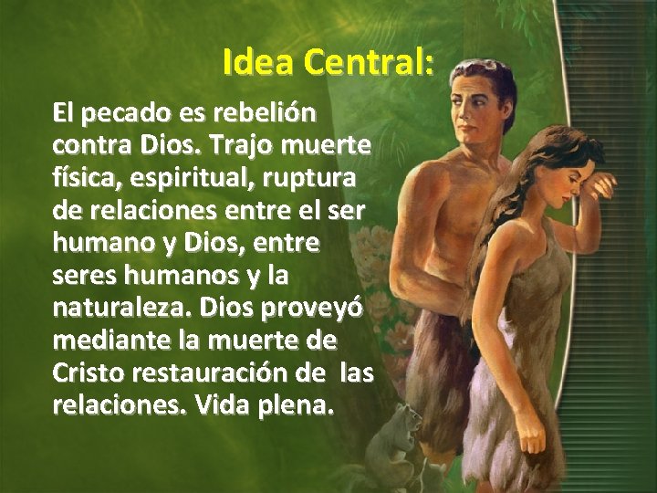 Idea Central: El pecado es rebelión contra Dios. Trajo muerte física, espiritual, ruptura de