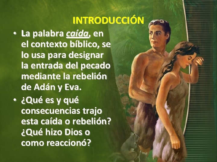 INTRODUCCIÓN • La palabra caída, en el contexto bíblico, se lo usa para designar