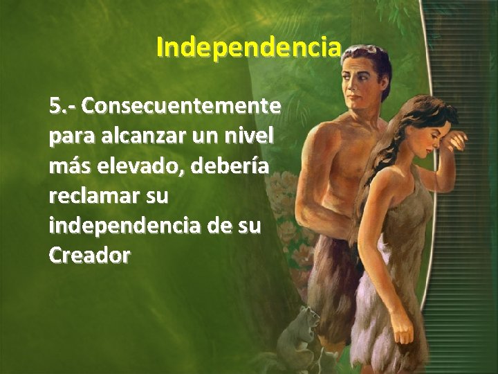 Independencia 5. - Consecuentemente para alcanzar un nivel más elevado, debería reclamar su independencia