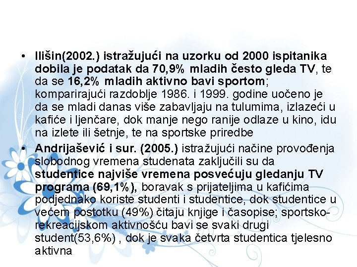  • Ilišin(2002. ) istražujući na uzorku od 2000 ispitanika dobila je podatak da