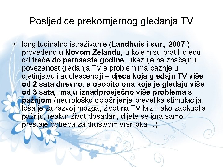 Posljedice prekomjernog gledanja TV • longitudinalno istraživanje (Landhuis i sur. , 2007. ) provedeno