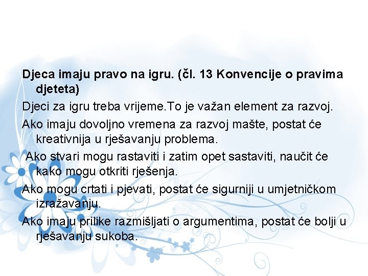 Djeca imaju pravo na igru. (čl. 13 Konvencije o pravima djeteta) Djeci za igru