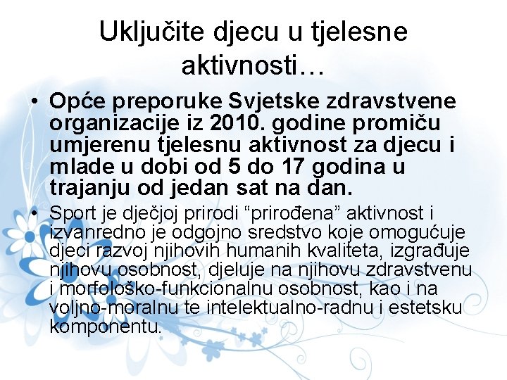 Uključite djecu u tjelesne aktivnosti… • Opće preporuke Svjetske zdravstvene organizacije iz 2010. godine