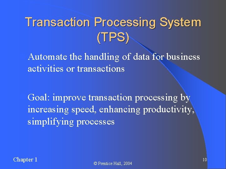 Transaction Processing System (TPS) l Automate the handling of data for business activities or