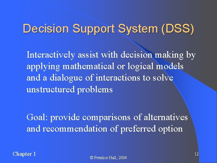Decision Support System (DSS) l Interactively assist with decision making by applying mathematical or