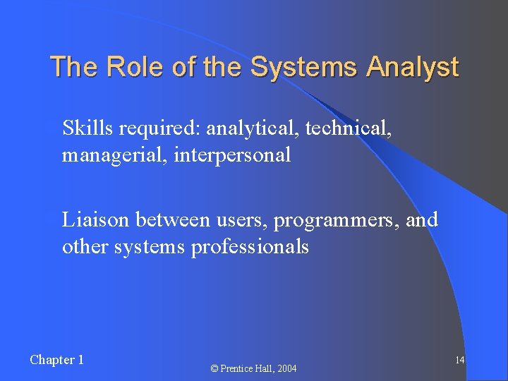 The Role of the Systems Analyst l Skills required: analytical, technical, managerial, interpersonal l