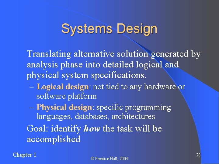 Systems Design l Translating alternative solution generated by analysis phase into detailed logical and