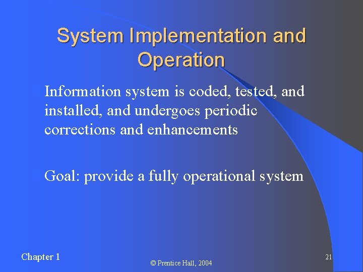 System Implementation and Operation l Information system is coded, tested, and installed, and undergoes