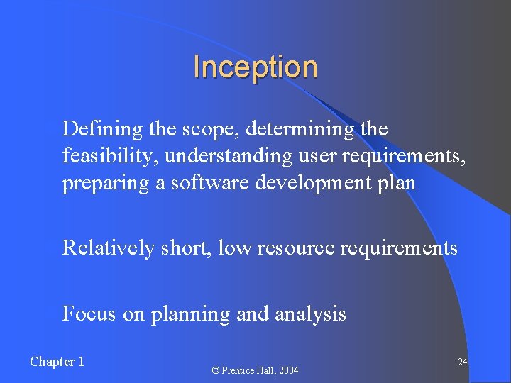 Inception l Defining the scope, determining the feasibility, understanding user requirements, preparing a software