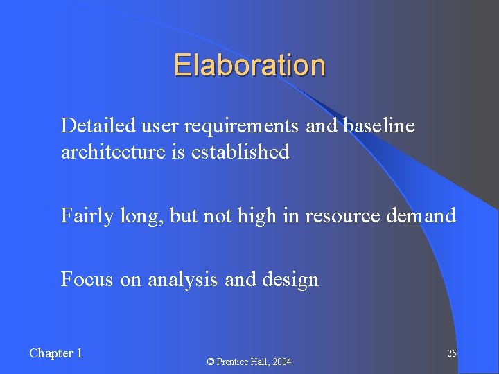 Elaboration l Detailed user requirements and baseline architecture is established l Fairly long, but