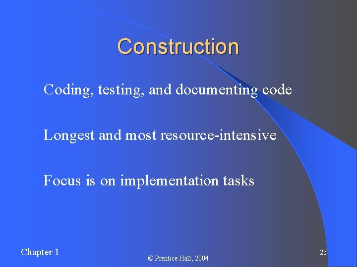 Construction l Coding, testing, and documenting code l Longest and most resource-intensive l Focus