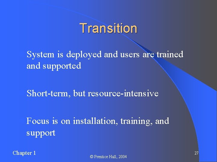 Transition l System is deployed and users are trained and supported l Short-term, but