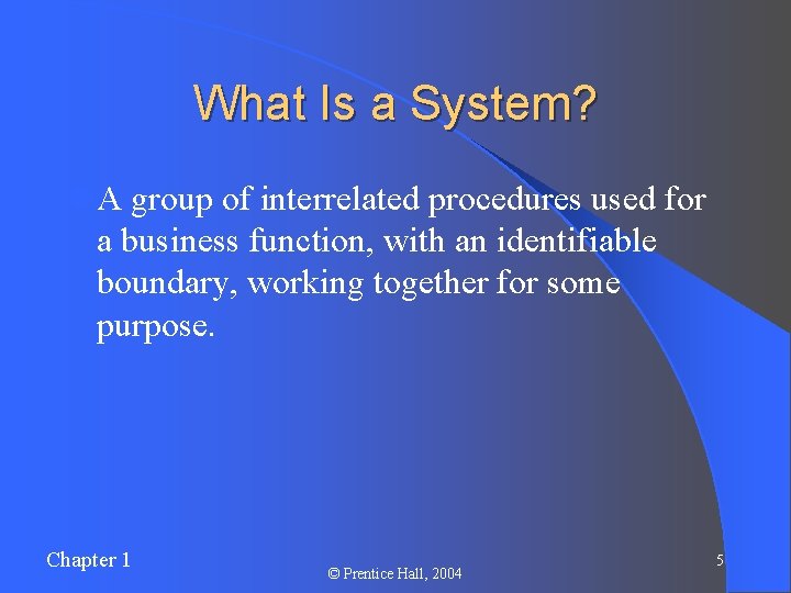 What Is a System? l A group of interrelated procedures used for a business