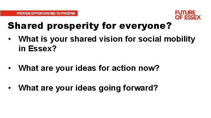 Shared prosperity for everyone? • What is your shared vision for social mobility in