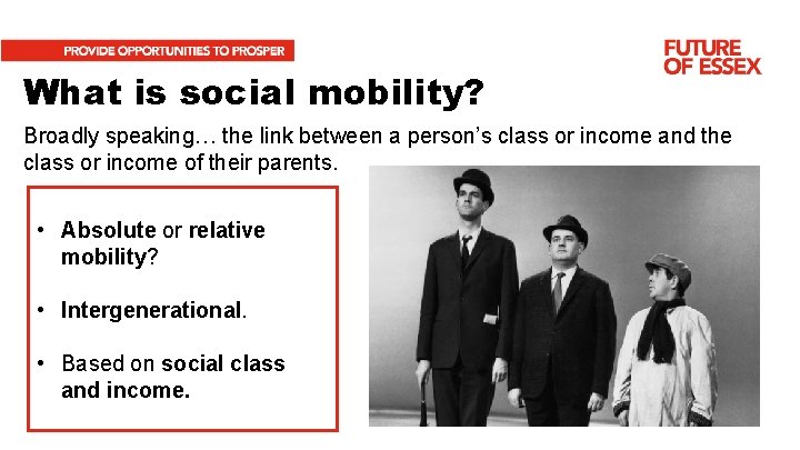 What is social mobility? Broadly speaking… the link between a person’s class or income