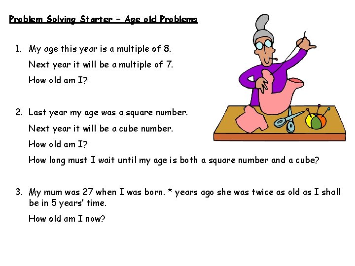 Problem Solving Starter – Age old Problems 1. My age this year is a