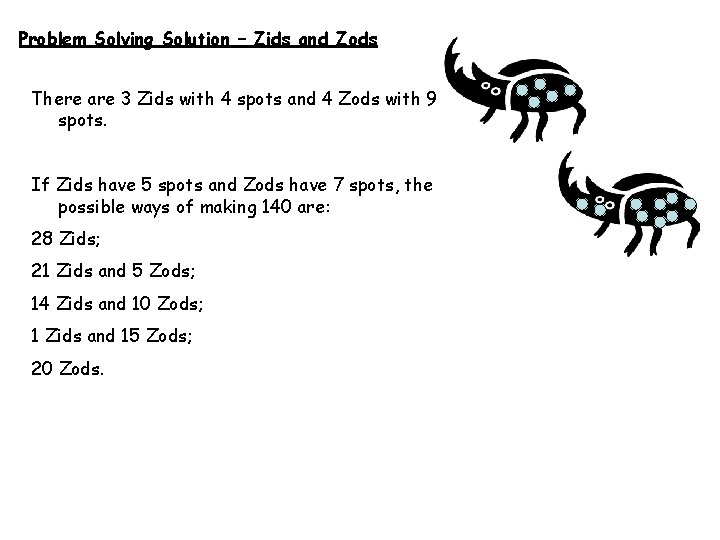 Problem Solving Solution – Zids and Zods There are 3 Zids with 4 spots