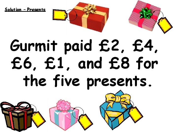 Solution – Presents Gurmit paid £ 2, £ 4, £ 6, £ 1, and