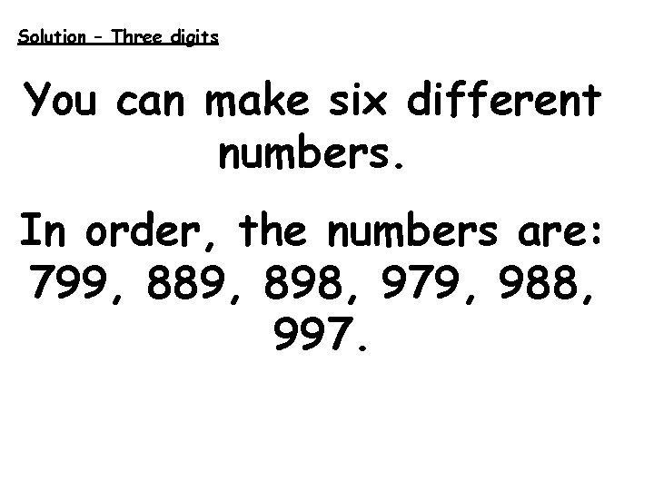 Solution – Three digits You can make six different numbers. In order, the numbers