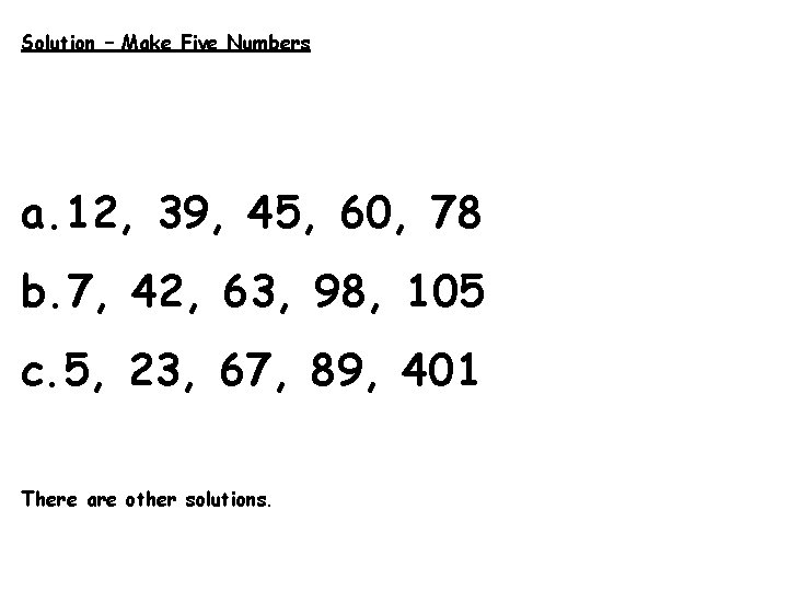 Solution – Make Five Numbers a. 12, 39, 45, 60, 78 b. 7, 42,