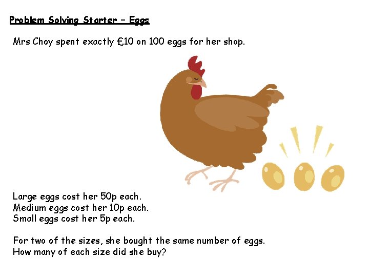 Problem Solving Starter – Eggs Mrs Choy spent exactly £ 10 on 100 eggs