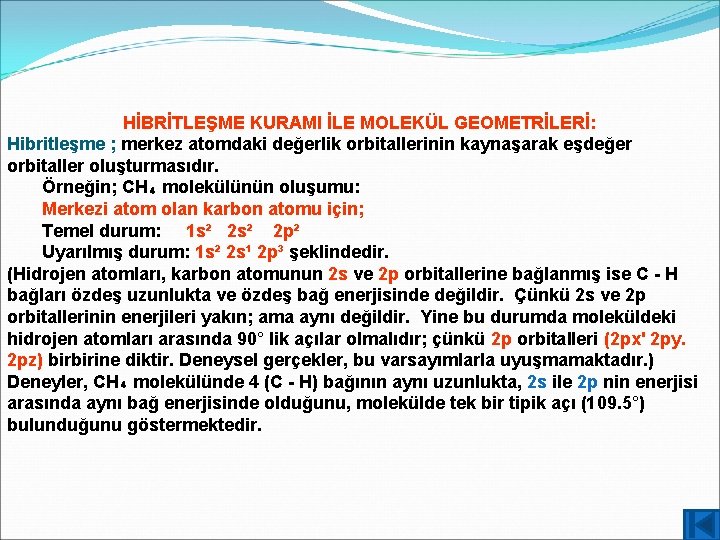 HİBRİTLEŞME KURAMI İLE MOLEKÜL GEOMETRİLERİ: Hibritleşme ; merkez atomdaki değerlik orbitallerinin kaynaşarak eşdeğer orbitaller