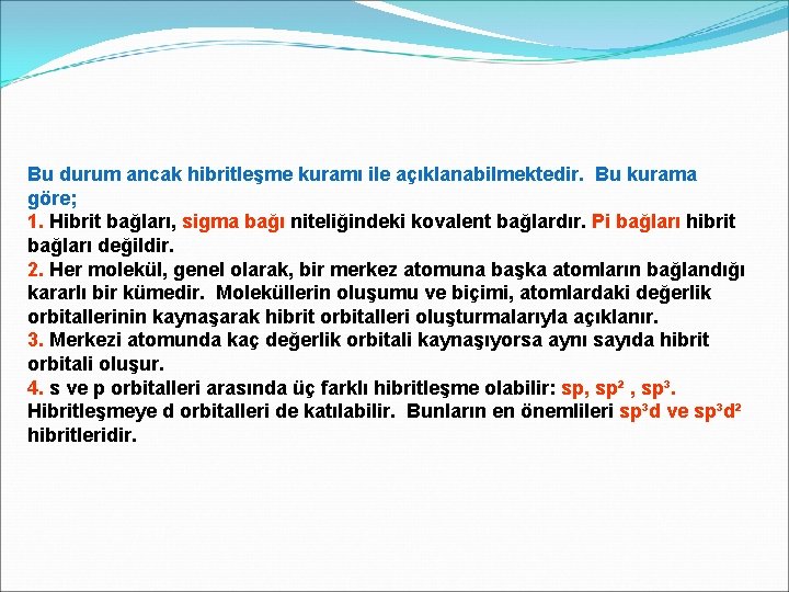 Bu durum ancak hibritleşme kuramı ile açıklanabilmektedir. Bu kurama göre; 1. Hibrit bağları, sigma