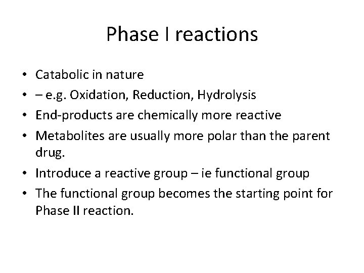 Phase I reactions Catabolic in nature – e. g. Oxidation, Reduction, Hydrolysis End-products are