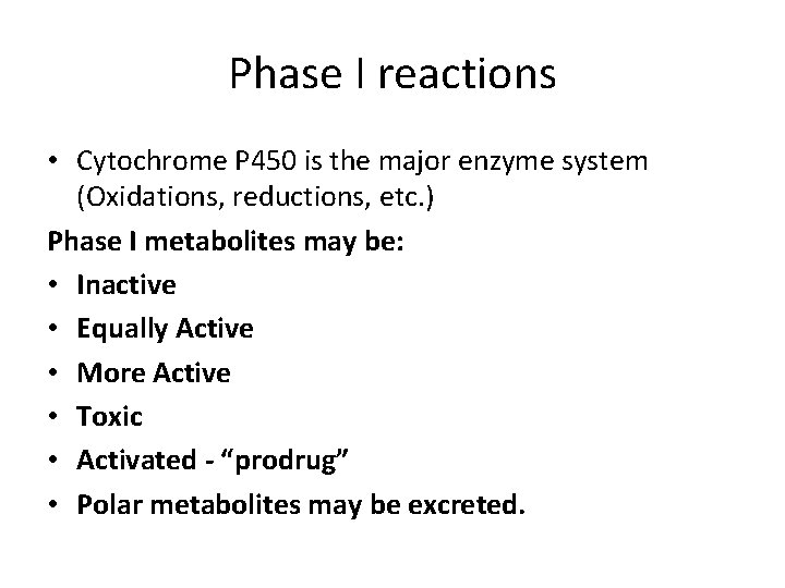 Phase I reactions • Cytochrome P 450 is the major enzyme system (Oxidations, reductions,