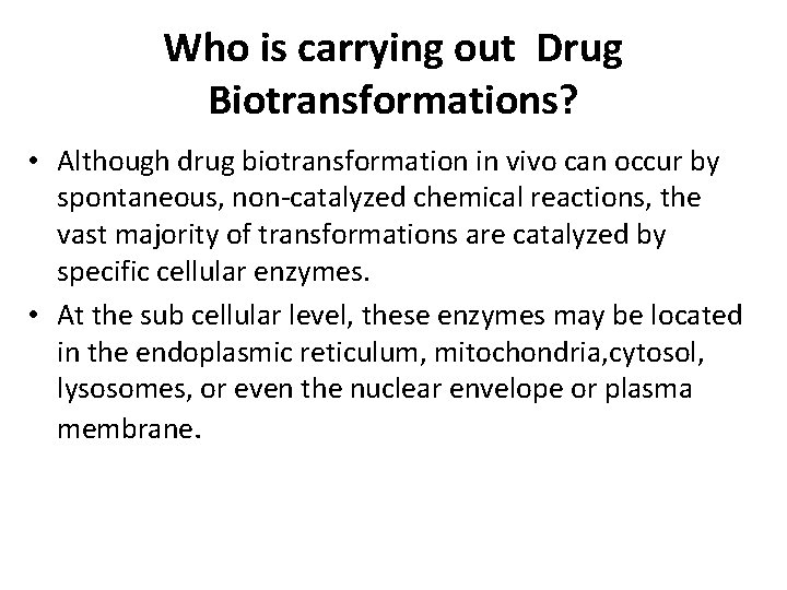 Who is carrying out Drug Biotransformations? • Although drug biotransformation in vivo can occur