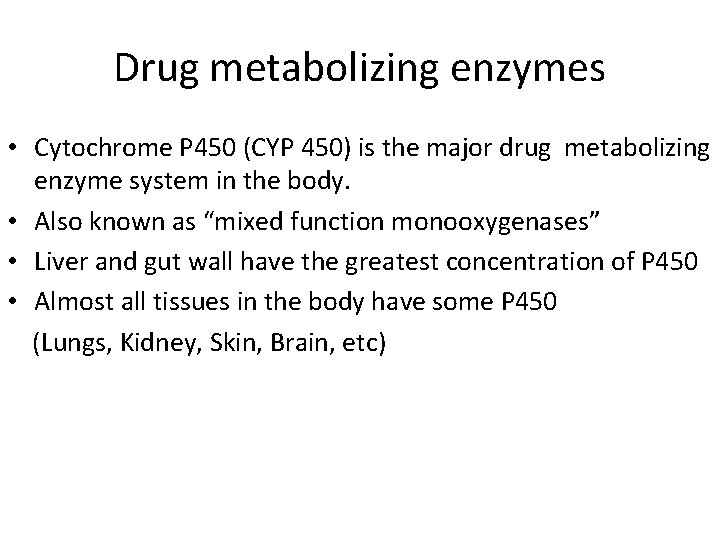 Drug metabolizing enzymes • Cytochrome P 450 (CYP 450) is the major drug metabolizing