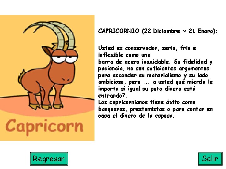 CAPRICORNIO (22 Diciembre ~ 21 Enero): Usted es conservador, serio, frio e inflexible como