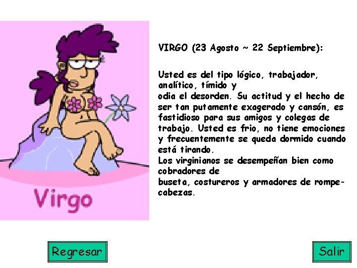 VIRGO (23 Agosto ~ 22 Septiembre): Usted es del tipo lógico, trabajador, analítico, tímido