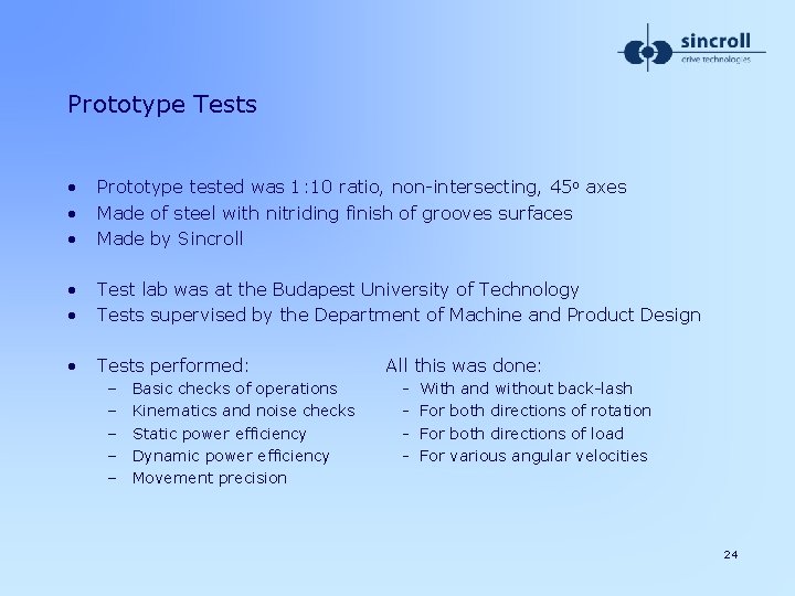 Prototype Tests • • • Prototype tested was 1: 10 ratio, non-intersecting, 45 o
