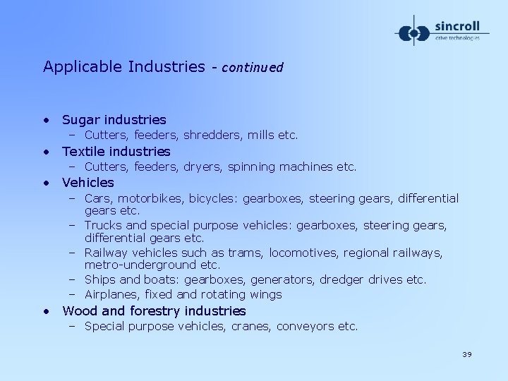 Applicable Industries - continued • Sugar industries – Cutters, feeders, shredders, mills etc. •