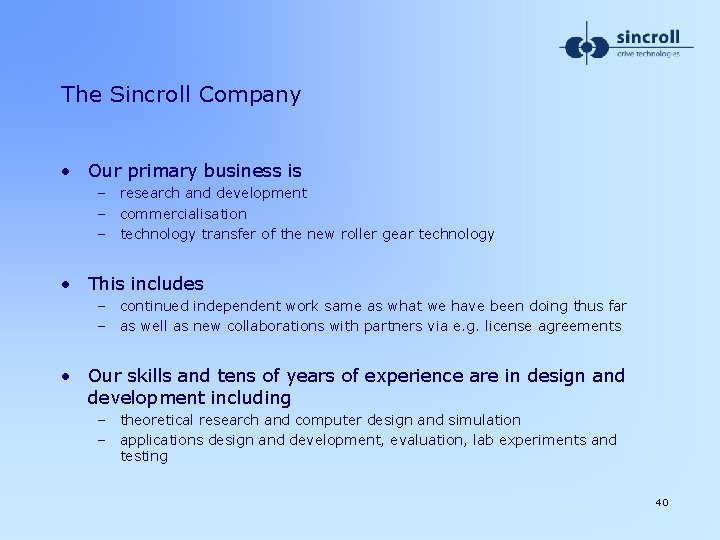 The Sincroll Company • Our primary business is – research and development – commercialisation