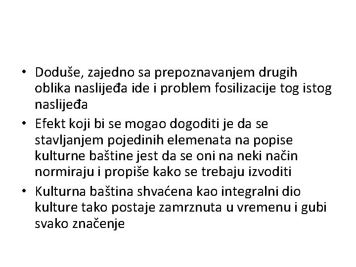  • Doduše, zajedno sa prepoznavanjem drugih oblika naslijeđa ide i problem fosilizacije tog