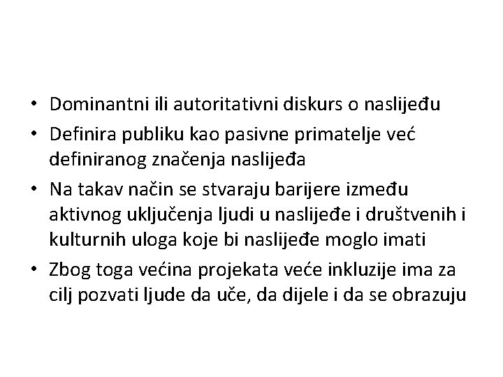  • Dominantni ili autoritativni diskurs o naslijeđu • Definira publiku kao pasivne primatelje