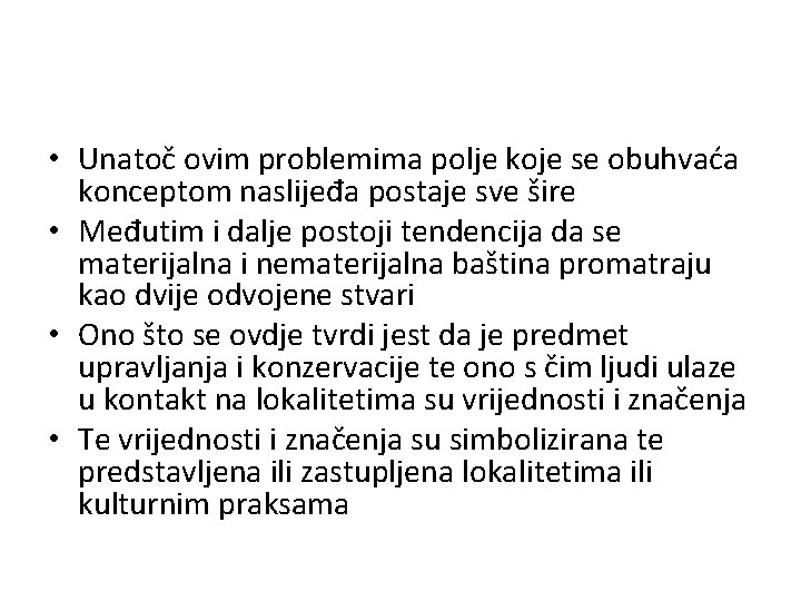  • Unatoč ovim problemima polje koje se obuhvaća konceptom naslijeđa postaje sve šire